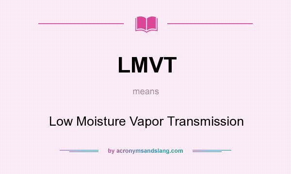 What does LMVT mean? It stands for Low Moisture Vapor Transmission