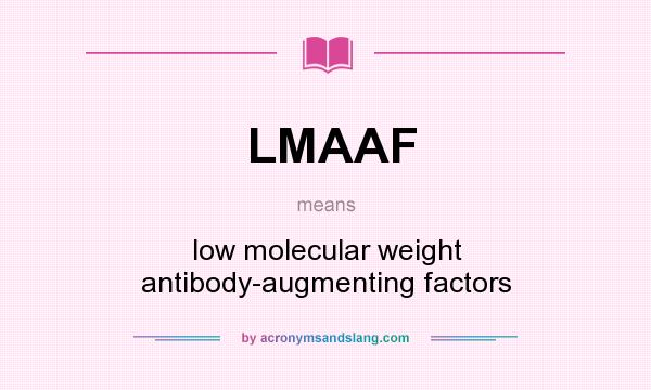 What does LMAAF mean? It stands for low molecular weight antibody-augmenting factors