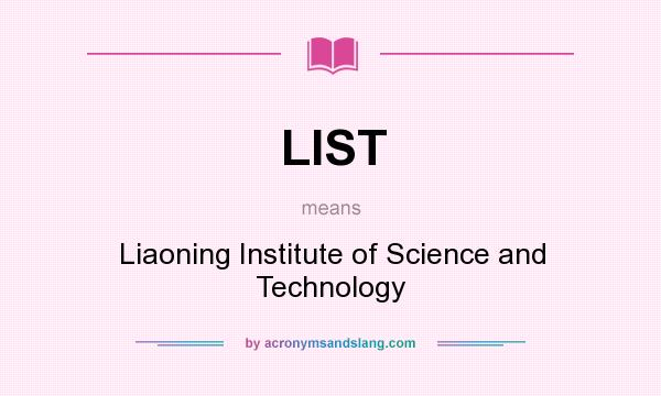 What does LIST mean? It stands for Liaoning Institute of Science and Technology