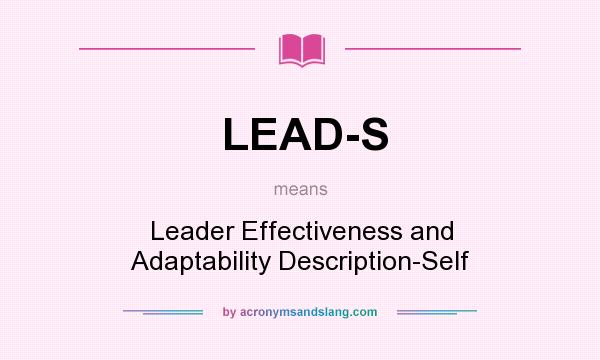 What does LEAD-S mean? It stands for Leader Effectiveness and Adaptability Description-Self