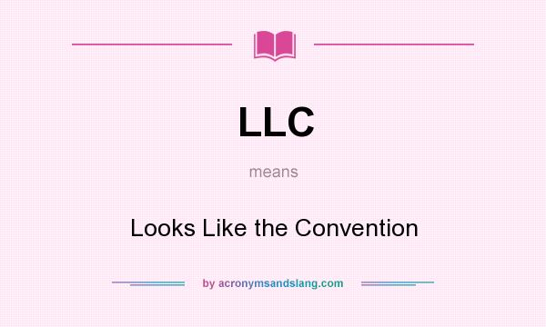 What does LLC mean? It stands for Looks Like the Convention