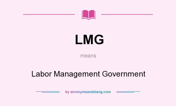 What does LMG mean? It stands for Labor Management Government