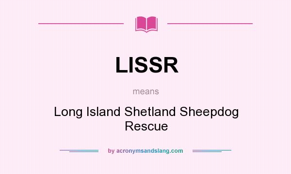 What does LISSR mean? It stands for Long Island Shetland Sheepdog Rescue