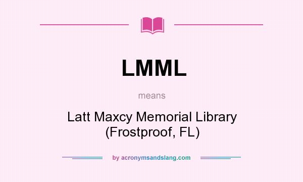 What does LMML mean? It stands for Latt Maxcy Memorial Library (Frostproof, FL)