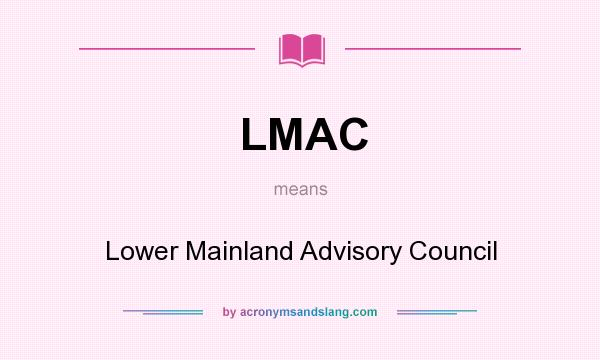 What does LMAC mean? It stands for Lower Mainland Advisory Council