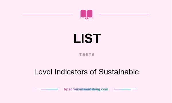 What does LIST mean? It stands for Level Indicators of Sustainable