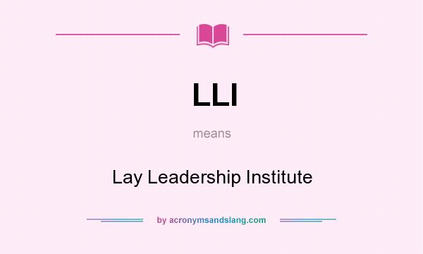 What does LLI mean? It stands for Lay Leadership Institute