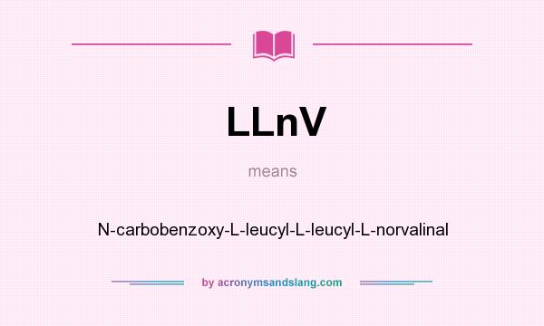 What does LLnV mean? It stands for N-carbobenzoxy-L-leucyl-L-leucyl-L-norvalinal