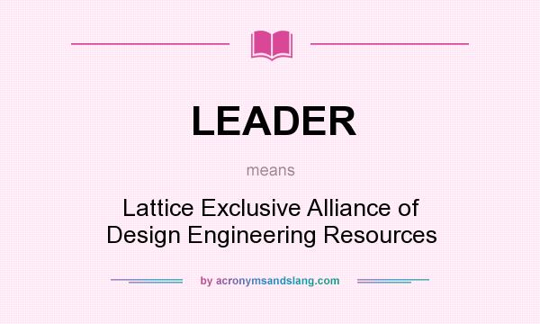 What does LEADER mean? It stands for Lattice Exclusive Alliance of Design Engineering Resources