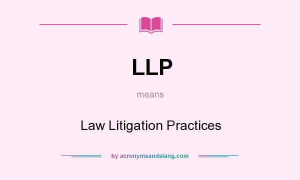What does LLP mean? It stands for Law Litigation Practices