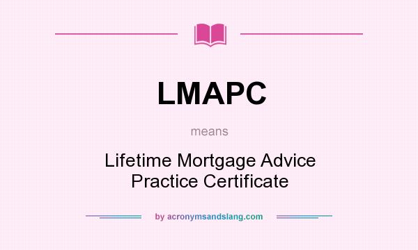 What does LMAPC mean? It stands for Lifetime Mortgage Advice Practice Certificate