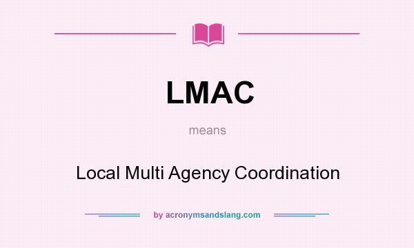 What does LMAC mean? It stands for Local Multi Agency Coordination