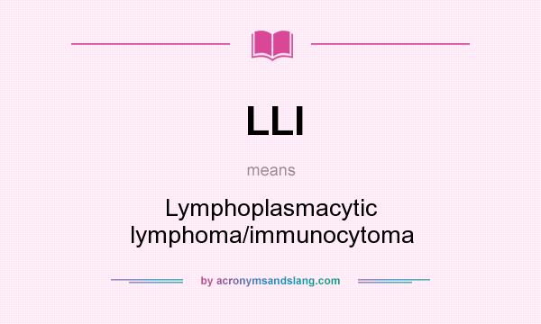 What does LLI mean? It stands for Lymphoplasmacytic lymphoma/immunocytoma