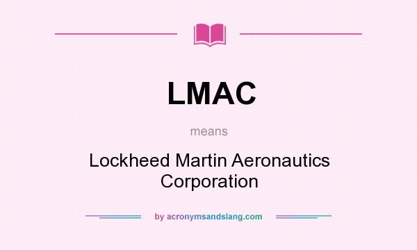 What does LMAC mean? It stands for Lockheed Martin Aeronautics Corporation