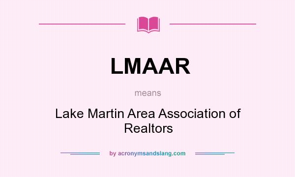 What does LMAAR mean? It stands for Lake Martin Area Association of Realtors