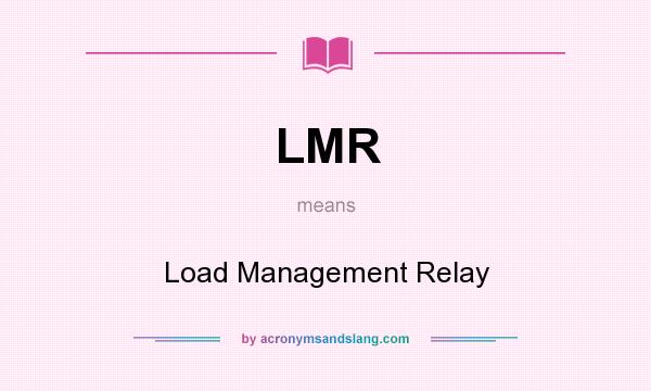 What does LMR mean? It stands for Load Management Relay