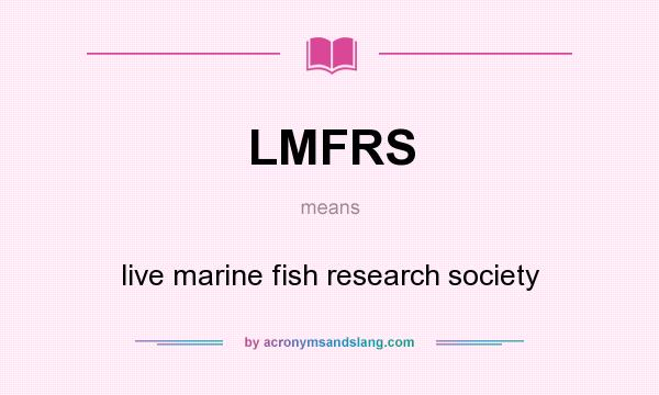 What does LMFRS mean? It stands for live marine fish research society