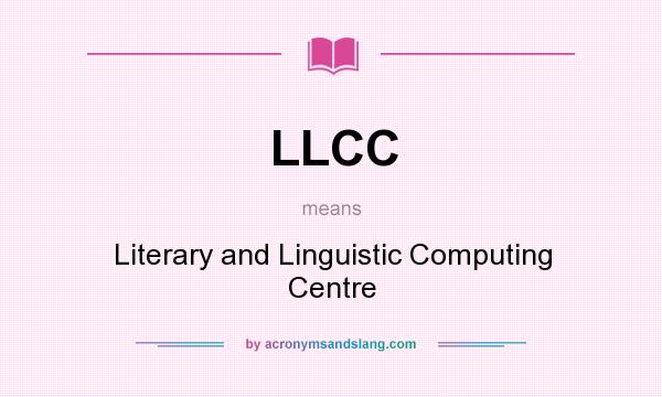 What does LLCC mean? It stands for Literary and Linguistic Computing Centre