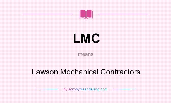 What does LMC mean? It stands for Lawson Mechanical Contractors