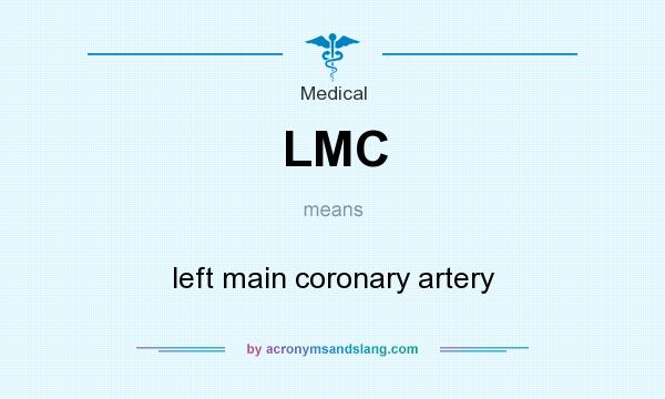 What does LMC mean? It stands for left main coronary artery