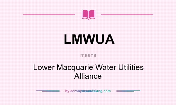 What does LMWUA mean? It stands for Lower Macquarie Water Utilities Alliance