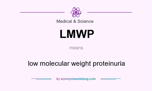What does LMWP mean? It stands for low molecular weight proteinuria