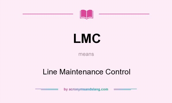 What does LMC mean? It stands for Line Maintenance Control