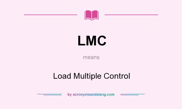 What does LMC mean? It stands for Load Multiple Control