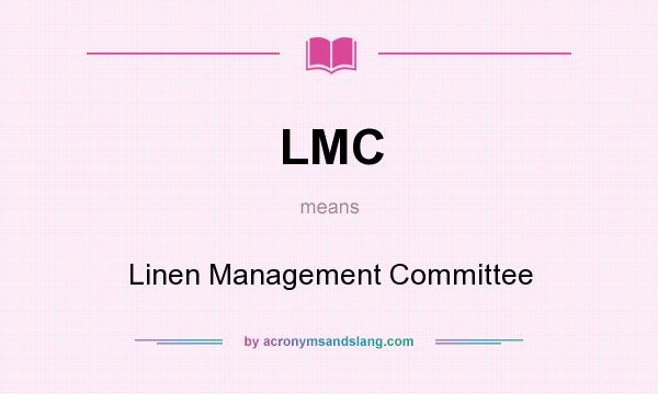 What does LMC mean? It stands for Linen Management Committee