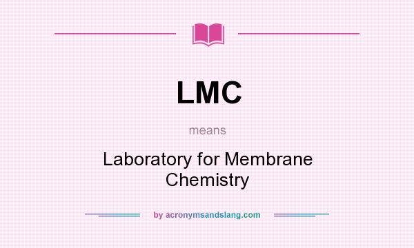 What does LMC mean? It stands for Laboratory for Membrane Chemistry