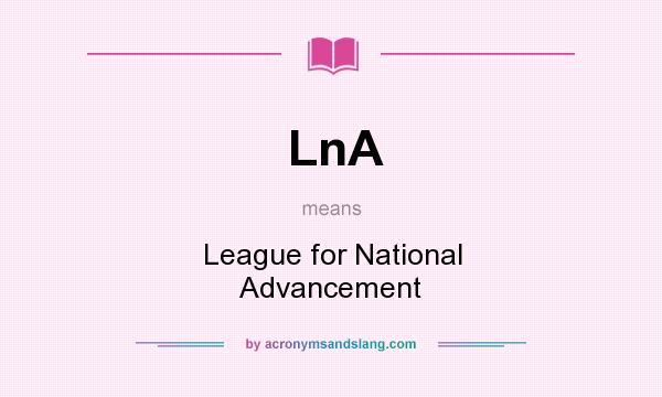 What does LnA mean? It stands for League for National Advancement