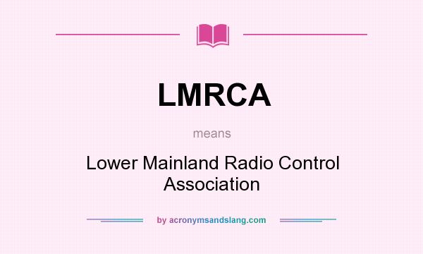 What does LMRCA mean? It stands for Lower Mainland Radio Control Association