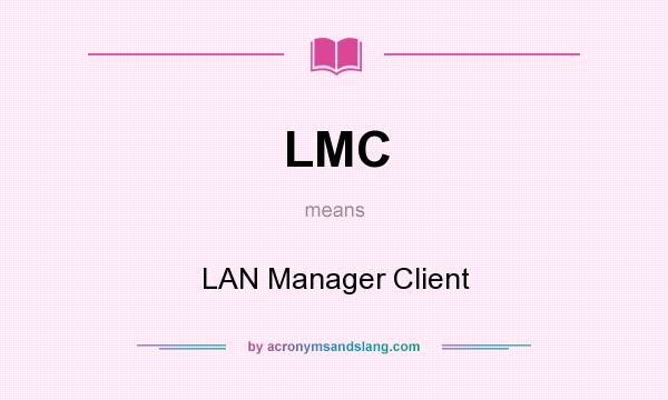 What does LMC mean? It stands for LAN Manager Client