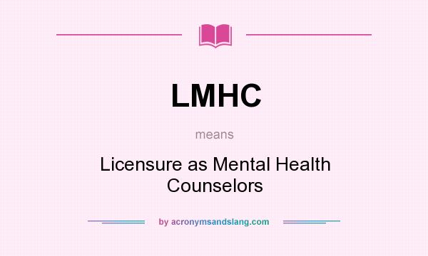 What does LMHC mean? It stands for Licensure as Mental Health Counselors