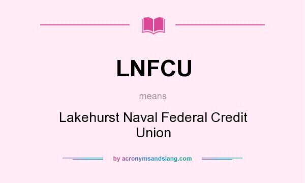 What does LNFCU mean? It stands for Lakehurst Naval Federal Credit Union