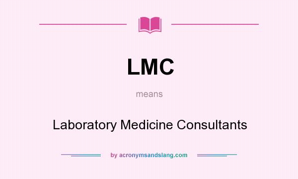 What does LMC mean? It stands for Laboratory Medicine Consultants