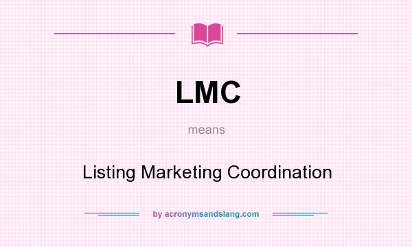 What does LMC mean? It stands for Listing Marketing Coordination