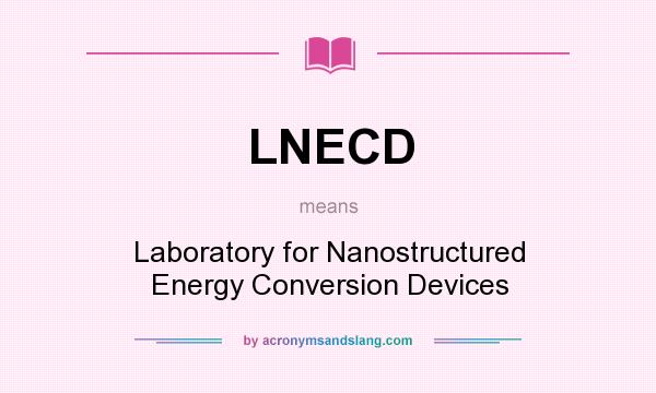 What does LNECD mean? It stands for Laboratory for Nanostructured Energy Conversion Devices
