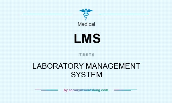 What does LMS mean? It stands for LABORATORY MANAGEMENT SYSTEM