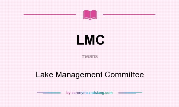 What does LMC mean? It stands for Lake Management Committee