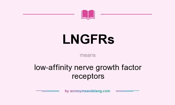 What does LNGFRs mean? It stands for low-affinity nerve growth factor receptors