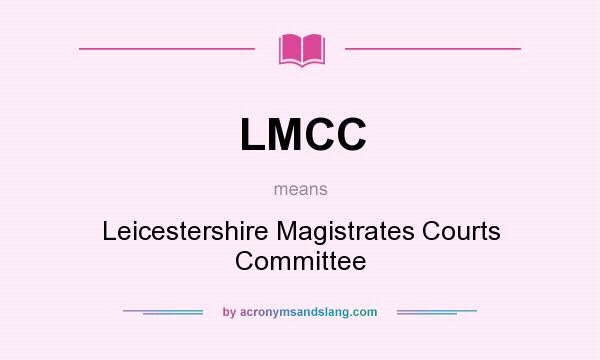 What does LMCC mean? It stands for Leicestershire Magistrates Courts Committee