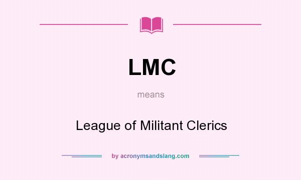 What does LMC mean? It stands for League of Militant Clerics
