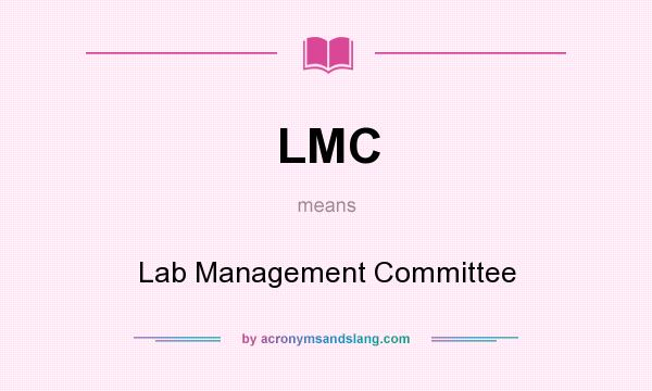What does LMC mean? It stands for Lab Management Committee