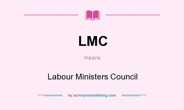 What does LMC mean? It stands for Labour Ministers Council