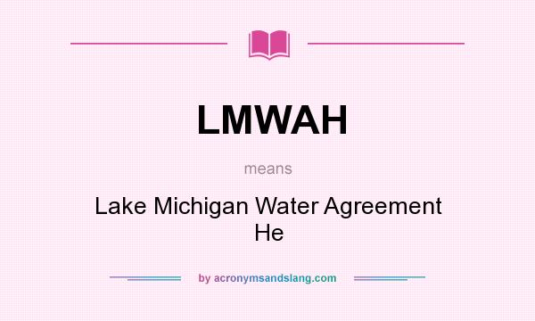 What does LMWAH mean? It stands for Lake Michigan Water Agreement He