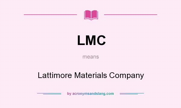 What does LMC mean? It stands for Lattimore Materials Company
