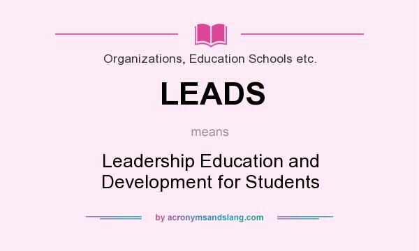What does LEADS mean? It stands for Leadership Education and Development for Students