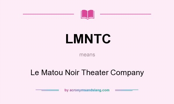 What does LMNTC mean? It stands for Le Matou Noir Theater Company