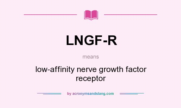 What does LNGF-R mean? It stands for low-affinity nerve growth factor receptor